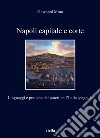 Napoli capitale e corte. Linguaggi e pratiche dei poteri nell'Italia spagnola libro