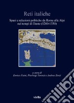 Reti italiche. Spazi e relazioni politiche da Roma alle Alpi nei tempi di Dante (1260-1330) libro