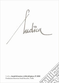 Ludica. Annali di storia e civiltà del gioco. Ediz. italiana, inglese, francese e spagnola (2021). Vol. 27 libro