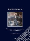 Violenza sacra. Ediz. bilingue. Vol. 2: Guerra santa, sacrificio e martirio in età contemporanea libro