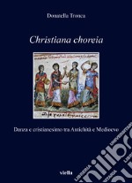 Christiana choreia. Danza e cristianesimo tra Antichità e Medioevo