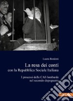 La resa dei conti con la Repubblica Sociale Italiana. I processi delle CAS lombarde nel secondo dopoguerra libro