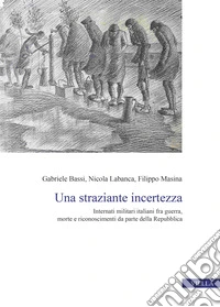 Una straziante incertezza. Internati militari italiani fra guerra, morte e riconoscimenti da parte della Repubblica