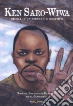 Ken Saro-Wiwa. Storia di un ribelle romantico libro