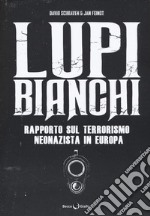 Lupi bianchi. Rapporto sul terrorismo neonazista in Europa