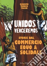 Unidos venceremos. Storie dal Commercio Equo e Solidale