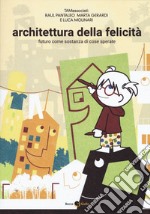 Architettura della felicità. Futuro come sostanza di cose sperate libro