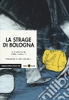 La strage di Bologna libro di Boschetti Alex; Ciammitti Anna