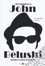 Vita eccessiva di John Belushi. Quando il gioco si fa duro libro