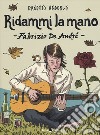 Ridammi la mano. Fabrizio de Andrè libro di Anderle Ernesto