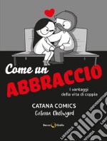 Come un abbraccio. I vantaggi della vita di coppia. Catana Comics libro