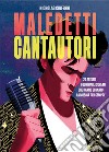 Maledetti cantautori. 20 artisti fuori dagli schemi che hanno segnato la musica per sempre libro di Ciuferri Nicholas