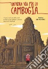 Un'altra via per la Cambogia. 15 giorni nel cuore del sud-est asiatico con gli operatori della ONG WeWorld libro di Ben Mohamed Takoua