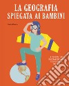 La geografia spiegata ai bambini. Le avventure spaziali di Alex e il signor Globo. Ediz. a colori libro di Peterle Giada