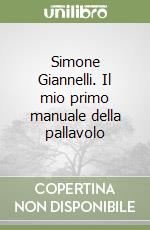 Simone Giannelli. Il mio primo manuale della pallavolo libro