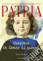 Patria. Crescere in tempo di guerra libro