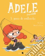 Adele crudele. Vol. 11: A pesca di molluschi libro