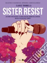 Sister resist. 20 storie di resistenza e di sorellanza nel mondo della musica, da Billie Eilish a Kae Tempest libro