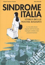 Sindrome Italia. Storia delle nostre badanti libro