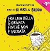 Era un bella giornata finché non è iniziata. Il libro dei Diari di Brodo libro di Filippella Martina