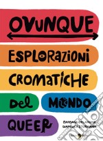 Ovunque. Esplorazioni cromatiche del mondo queer libro