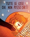 Tutte le cose che non posso dirti libro