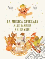 La musica spiegata alle bambine e ai bambini. Ediz. a colori libro