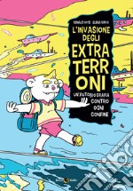 L'invasione degli extraterroni. Un'autobiografia contro ogni confine libro