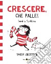 Sarah's Scribbles. Crescere, che palle! Nuova ediz.. Vol. 1 libro