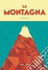 La montagna. Ediz. a colori libro