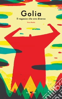 Golia. Il ragazzo che era diverso. Ediz. a colori