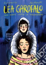 Lea Garofalo. Una madre contro la 'ndrangheta. Nuova ediz. libro