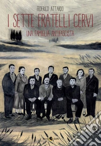 I sette fratelli Cervi. Una famiglia antifascista