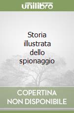 Storia illustrata dello spionaggio libro