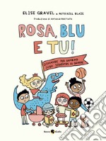 Rosa, blu e tu! Domande per bambin* sugli stereotipi di genere. Ediz. a colori