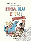 Rosa, blu e tu! Domande per bambin* sugli stereotipi di genere. Ediz. a colori libro