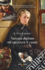 Nessun dipinto mi spezzerà il cuore libro