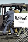 Il delitto Matteotti. Nuova ediz. libro di Barilli Francesco De Carli Manuel