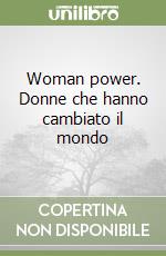 Woman power. Donne che hanno cambiato il mondo libro