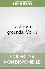 Fantasy x grounds. Vol. 1