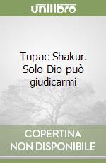 Tupac Shakur. Solo Dio può giudicarmi libro