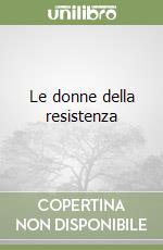 Le donne della resistenza libro