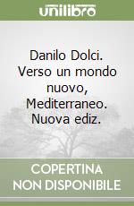 Danilo Dolci. Verso un mondo nuovo, Mediterraneo. Nuova ediz. libro