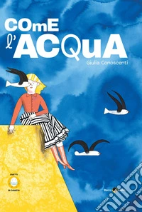 Come l'acqua. Ediz. illustrata libro