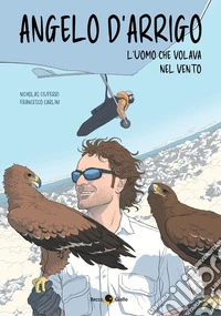 Angelo d'Arrigo. L'uomo che volava nel vento libro