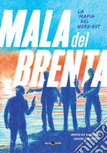 La mala del Brenta. La mafia del Nord-Est