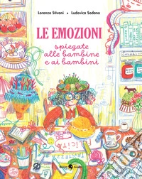 Le emozioni spiegate alle bambine e ai bambini. Ediz. a colori libro
