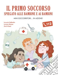 Il primo soccorso spiegato alle bambine e ai bambini libro