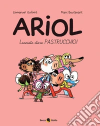 Lasciate stare Pastrucchio! Ariol. Vol. 15 libro
