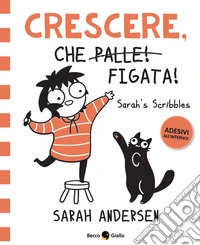 Crescere, che figata! Sarah's Scribbles. Con Adesivi libro